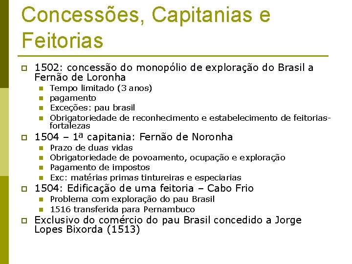 Concessões, Capitanias e Feitorias p 1502: concessão do monopólio de exploração do Brasil a