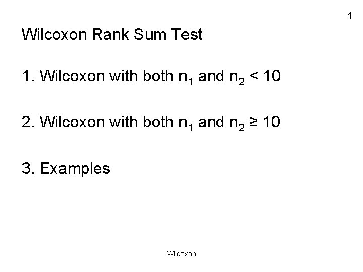 1 Wilcoxon Rank Sum Test 1. Wilcoxon with both n 1 and n 2