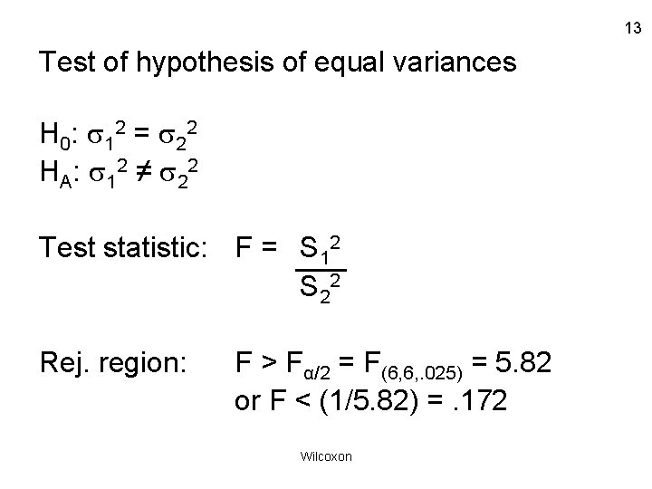 13 Test of hypothesis of equal variances H 0 : 1 2 = 2