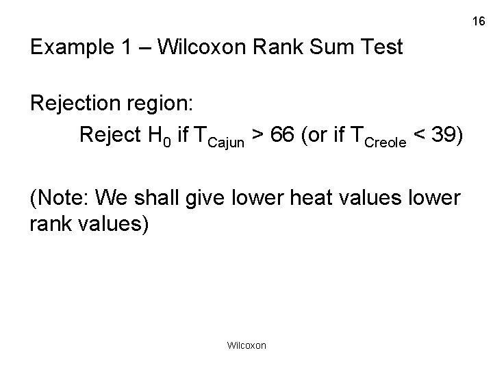 16 Example 1 – Wilcoxon Rank Sum Test Rejection region: Reject H 0 if