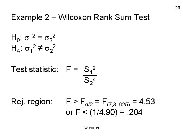 20 Example 2 – Wilcoxon Rank Sum Test H 0 : 1 2 =