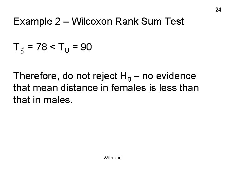 24 Example 2 – Wilcoxon Rank Sum Test T♂ = 78 < TU =