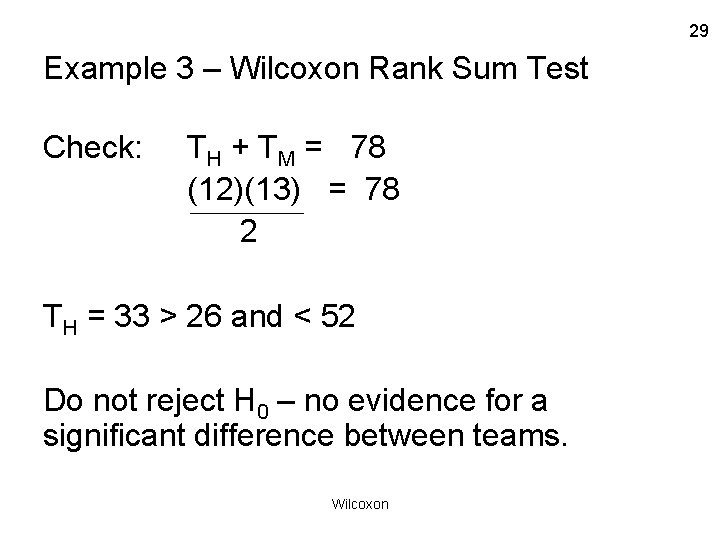 29 Example 3 – Wilcoxon Rank Sum Test Check: TH + TM = 78