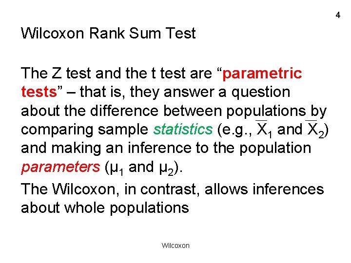 4 Wilcoxon Rank Sum Test The Z test and the t test are “parametric