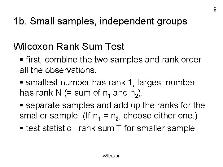 6 1 b. Small samples, independent groups Wilcoxon Rank Sum Test § first, combine