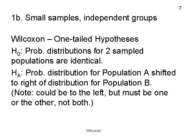 7 1 b. Small samples, independent groups Wilcoxon – One-tailed Hypotheses H 0: Prob.