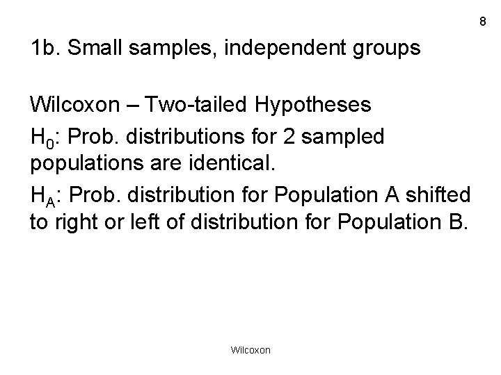 8 1 b. Small samples, independent groups Wilcoxon – Two-tailed Hypotheses H 0: Prob.