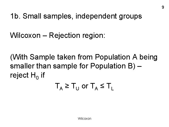 9 1 b. Small samples, independent groups Wilcoxon – Rejection region: (With Sample taken