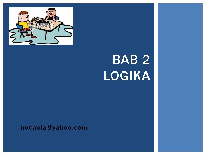 BAB 2 LOGIKA novaola@yahoo. com 