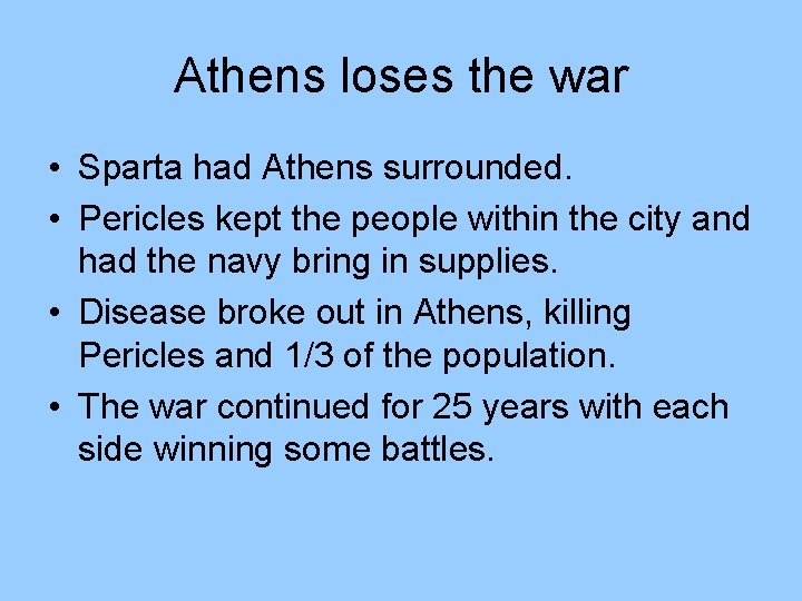 Athens loses the war • Sparta had Athens surrounded. • Pericles kept the people