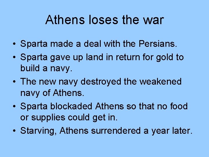 Athens loses the war • Sparta made a deal with the Persians. • Sparta