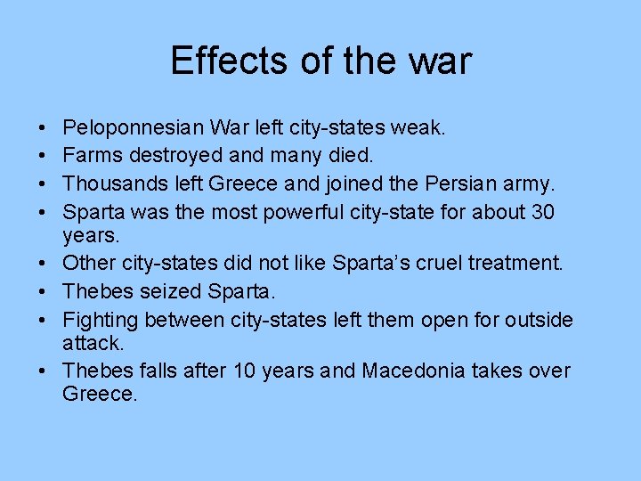 Effects of the war • • Peloponnesian War left city-states weak. Farms destroyed and