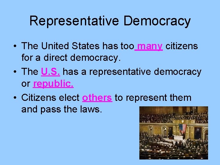 Representative Democracy • The United States has too many citizens for a direct democracy.