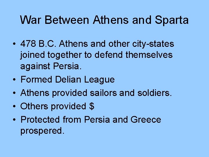 War Between Athens and Sparta • 478 B. C. Athens and other city-states joined