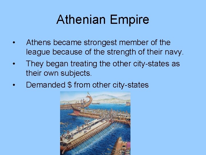 Athenian Empire • • • Athens became strongest member of the league because of