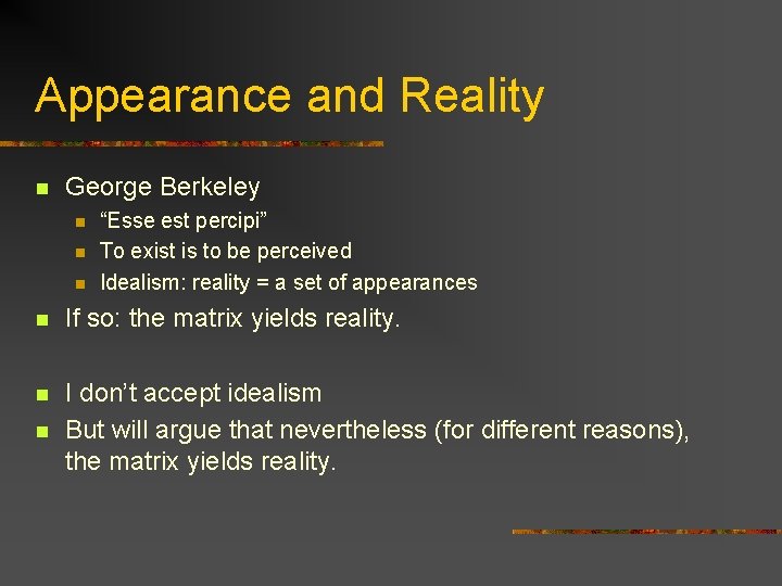 Appearance and Reality n George Berkeley n n n “Esse est percipi” To exist