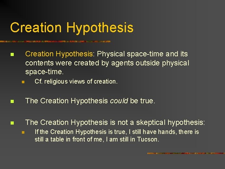 Creation Hypothesis: Physical space-time and its contents were created by agents outside physical space-time.