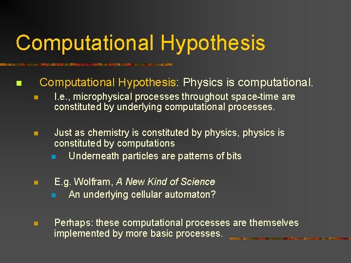 Computational Hypothesis: Physics is computational. n n I. e. , microphysical processes throughout space-time