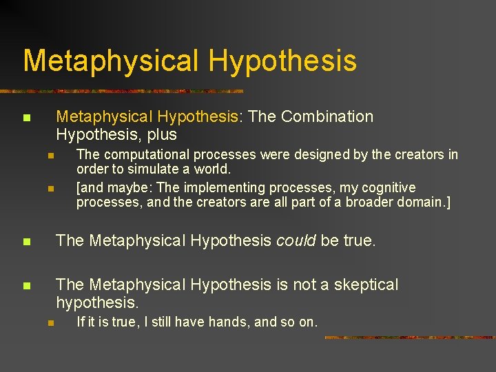 Metaphysical Hypothesis: The Combination Hypothesis, plus n n n The computational processes were designed