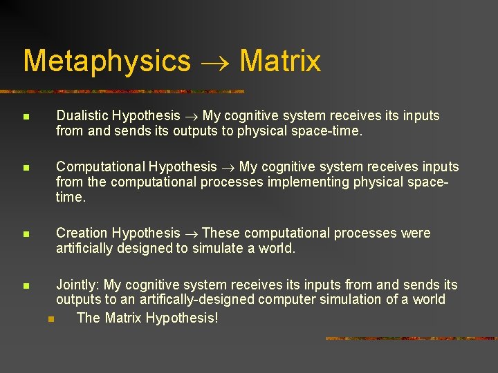 Metaphysics Matrix n Dualistic Hypothesis My cognitive system receives its inputs from and sends