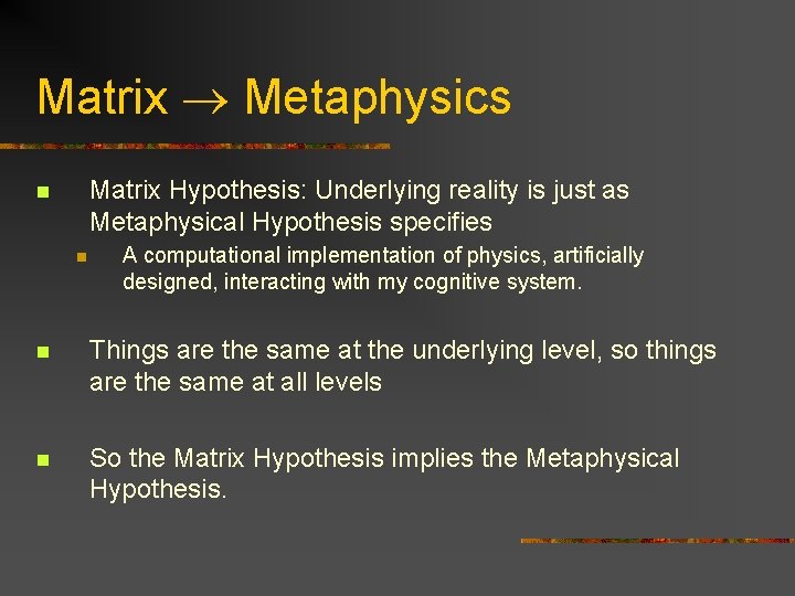 Matrix Metaphysics Matrix Hypothesis: Underlying reality is just as Metaphysical Hypothesis specifies n n