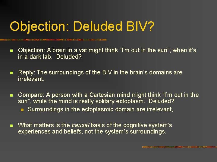 Objection: Deluded BIV? n Objection: A brain in a vat might think “I’m out