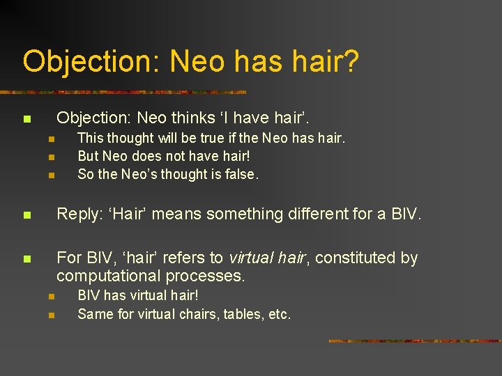 Objection: Neo has hair? Objection: Neo thinks ‘I have hair’. n n This thought