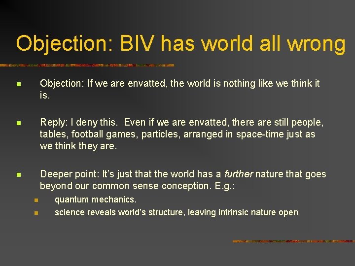 Objection: BIV has world all wrong n Objection: If we are envatted, the world