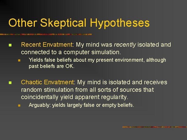 Other Skeptical Hypotheses Recent Envatment: My mind was recently isolated and connected to a