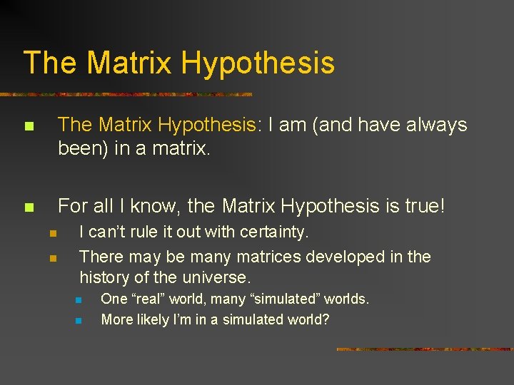 The Matrix Hypothesis n The Matrix Hypothesis: I am (and have always been) in