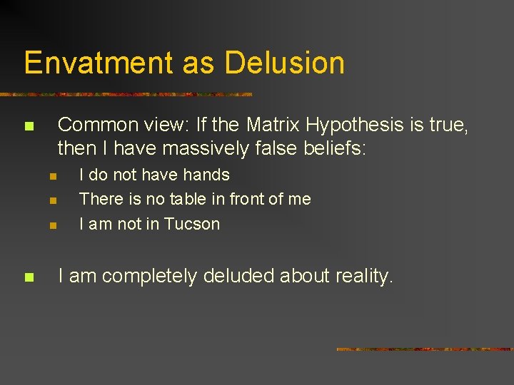 Envatment as Delusion n Common view: If the Matrix Hypothesis is true, then I