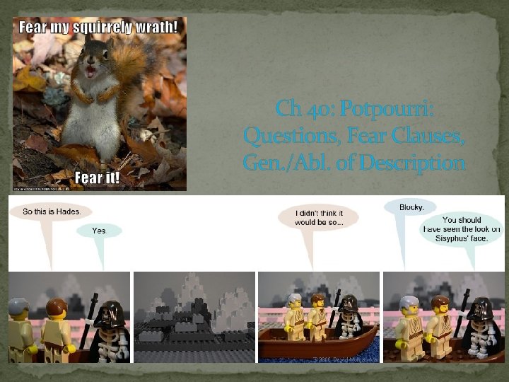 Ch 40: Potpourri: Questions, Fear Clauses, Gen. /Abl. of Description 