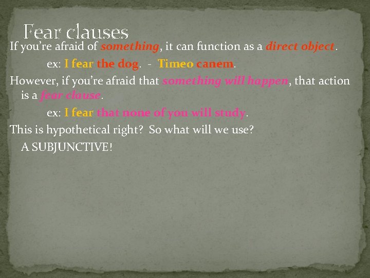 Fear clauses If you’re afraid of something, it can function as a direct object.