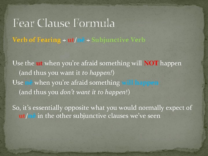 Fear Clause Formula Verb of Fearing + ut/nē + Subjunctive Verb Use the ut