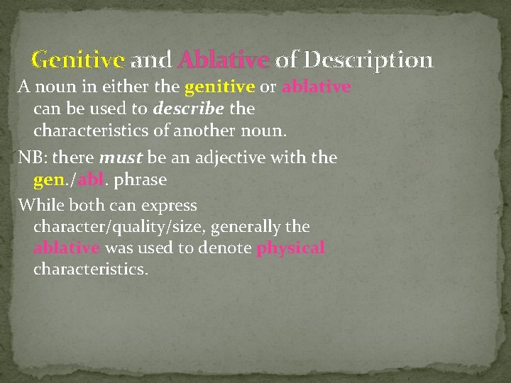 Genitive and Ablative of Description A noun in either the genitive or ablative can