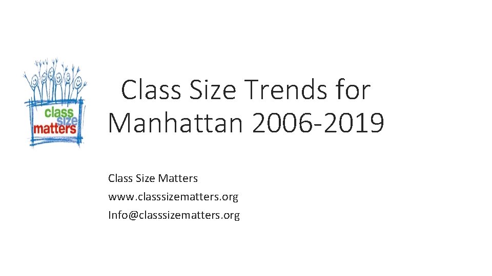 Class Size Trends for Manhattan 2006 -2019 Class Size Matters www. classsizematters. org Info@classsizematters.