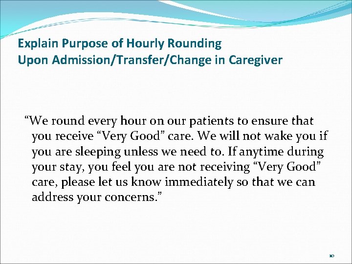 Explain Purpose of Hourly Rounding Upon Admission/Transfer/Change in Caregiver “We round every hour on Explain Purpose of Hourly Rounding Upon Admission/Transfer/Change in Caregiver “We round every hour on