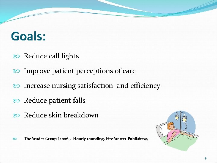 Goals: Reduce call lights Improve patient perceptions of care Increase nursing satisfaction and efficiency Goals: Reduce call lights Improve patient perceptions of care Increase nursing satisfaction and efficiency