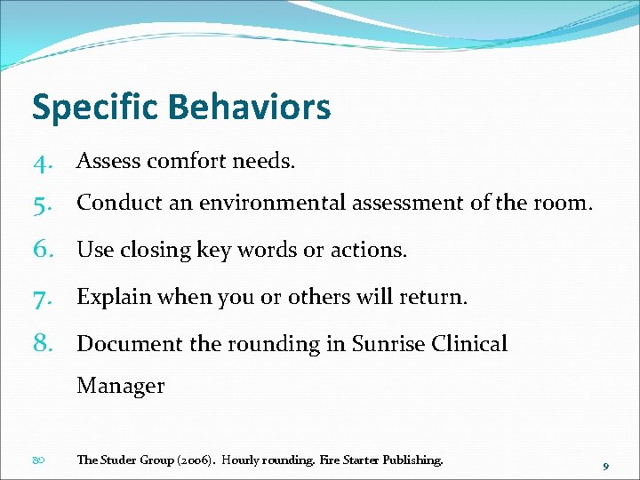 Specific Behaviors 4. Assess comfort needs. 5. Conduct an environmental assessment of the room. Specific Behaviors 4. Assess comfort needs. 5. Conduct an environmental assessment of the room.