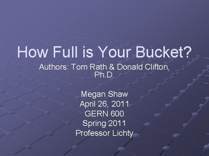 How Full is Your Bucket? Authors: Tom Rath & Donald Clifton, Ph. D. Megan