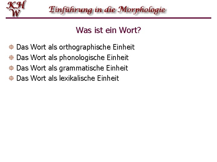 Was ist ein Wort? ° Das Wort als orthographische Einheit ° Das Wort als