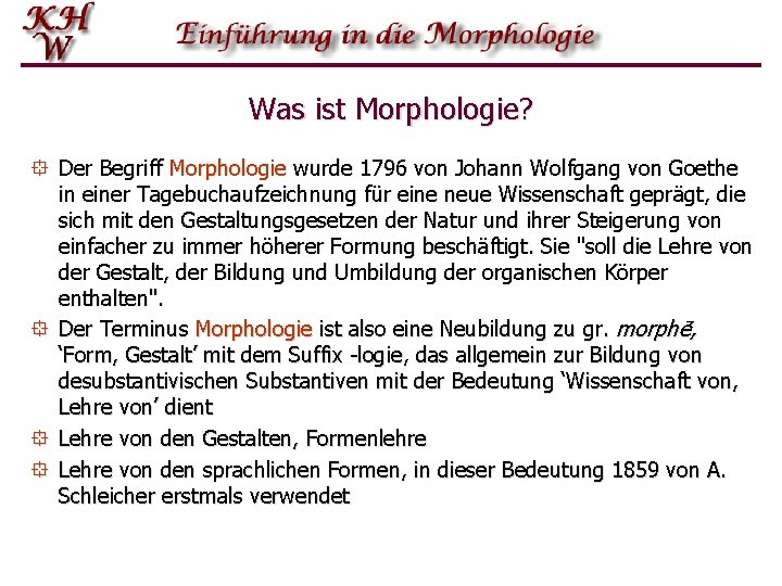 Was ist Morphologie? ° Der Begriff Morphologie wurde 1796 von Johann Wolfgang von Goethe