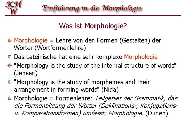 Was ist Morphologie? ° Morphologie = Lehre von den Formen (Gestalten) der Wörter (Wortformenlehre)