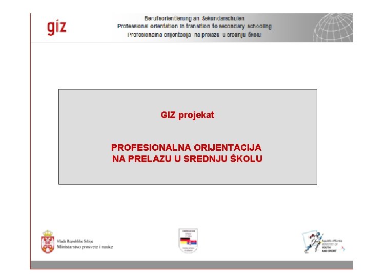 GIZ projekat: GIZ projekat profesionalna orijentacija na prelazu u srednju školu PROFESIONALNA ORIJENTACIJA NA