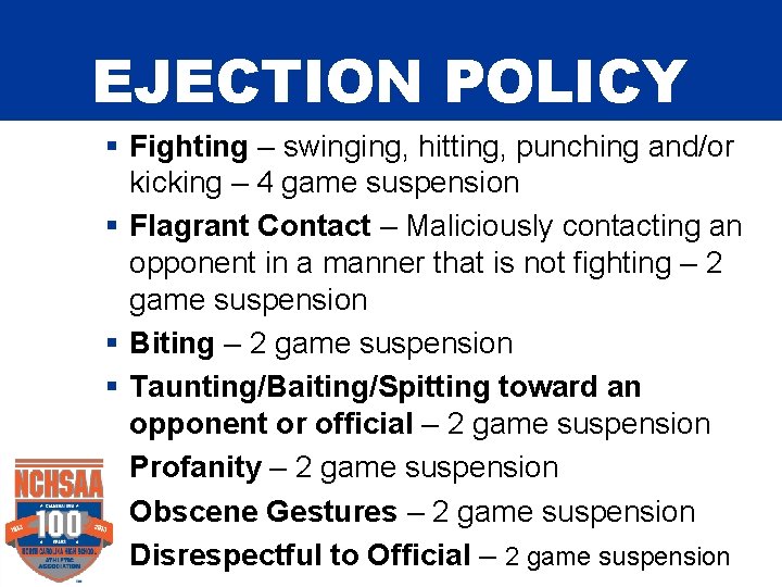 EJECTION POLICY § Fighting – swinging, hitting, punching and/or kicking – 4 game suspension