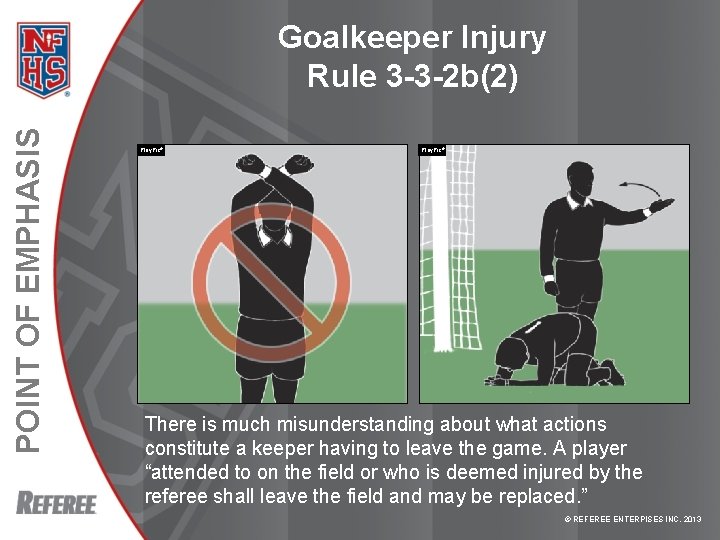 POINT OF EMPHASIS Goalkeeper Injury Rule 3 -3 -2 b(2) Play. Pic® There is