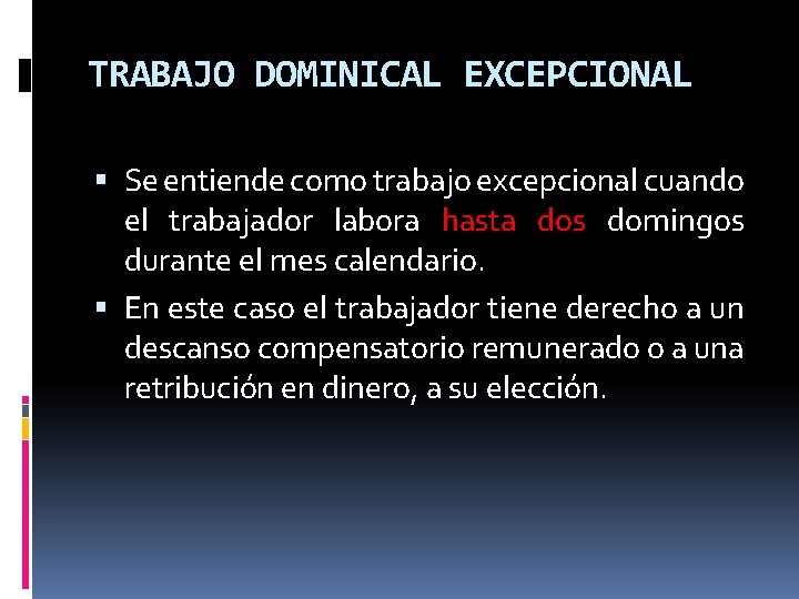 TRABAJO DOMINICAL EXCEPCIONAL Se entiende como trabajo excepcional cuando el trabajador labora hasta dos