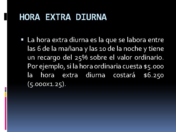 HORA EXTRA DIURNA La hora extra diurna es la que se labora entre las