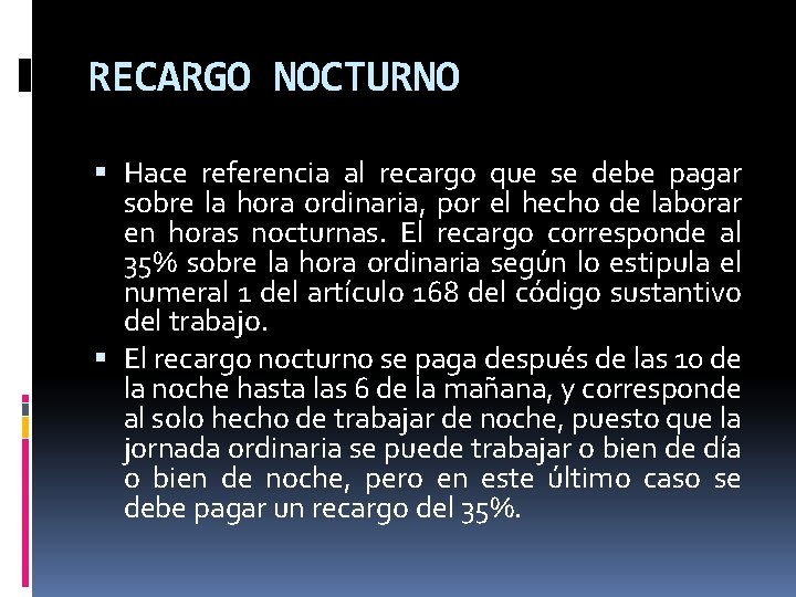 RECARGO NOCTURNO Hace referencia al recargo que se debe pagar sobre la hora ordinaria,