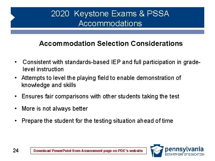 2020 Keystone Exams & PSSA Accommodations Accommodation Selection Considerations • Consistent with standards-based IEP 2020 Keystone Exams & PSSA Accommodations Accommodation Selection Considerations • Consistent with standards-based IEP